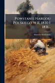 Powstanie Narodu Polskiego W R. 1830 I 1831... Powstanie Narodu Polskiego W R. 1830 I 1831...