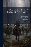 Poetae Latini Aevi Carolini, Volume 4... Poetae Latini Aevi Carolini, Volume 4...