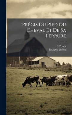 PrÃ(c)cis Du Pied Du Cheval Et De Sa Ferrure - Peuch, F. PrÃ(c)cis Du Pied Du Cheval Et De Sa Ferrure - Peuch, F.
