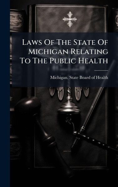 Laws Of The State Of Michigan Relating To The Public Health Laws Of The State Of Michigan Relating To The Public Health