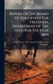 Report Of The Board Of Education For Freedmen, Department Of The Gulf, For The Year 1864