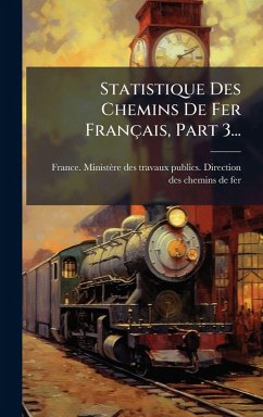 Statistique Des Chemins De Fer Français, Part 3...