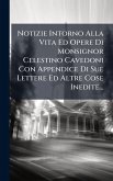 Notizie Intorno Alla Vita Ed Opere Di Monsignor Celestino Cavedoni Con Appendice Di Sue Lettere Ed Altre Cose Inedite...