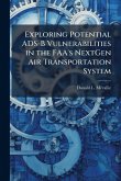 Exploring Potential ADS-B Vulnerabilities in the FAA's NextGen Air Transportation System Exploring Potential ADS-B Vulnerabilities in the FAA's NextGen Air Transportation System