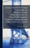 Using Value-Focused Thinking to Evaluate the Practicality of Porous Pavement Parking Areas on Air Force Installations Using Value-Focused Thinking to Evaluate the Practicality of Porous Pavement Parking Areas on Air Force Installations
