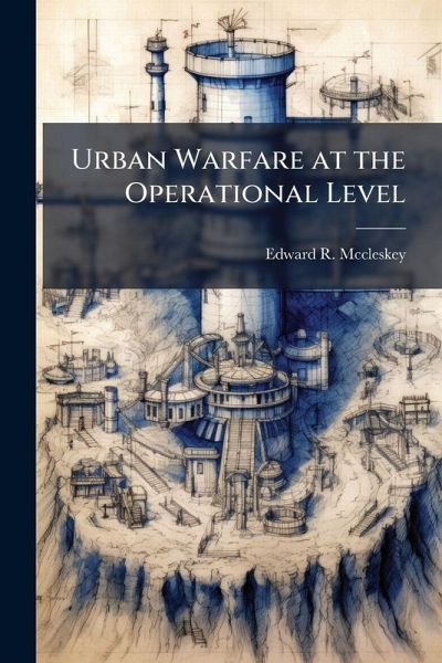 Urban Warfare at the Operational Level Urban Warfare at the Operational Level