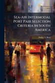 Sea-Air Intermodal Port Pair Selection Criteria in South America Sea-Air Intermodal Port Pair Selection Criteria in South America