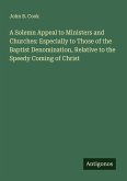 A Solemn Appeal to Ministers and Churches: Especially to Those of the Baptist Denomination, Relative to the Speedy Coming of Christ