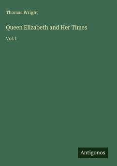 Queen Elizabeth and Her Times - Wright, Thomas