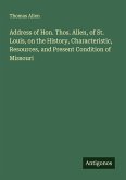 Address of Hon. Thos. Allen, of St. Louis, on the History, Characteristic, Resources, and Present Condition of Missouri
