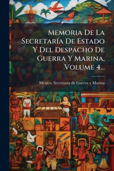 Memoria De La SecretarÃ-a De Estado Y Del Despacho De Guerra Y Marina, Volume 4...