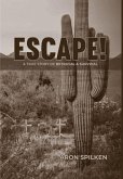 ESCAPE! - a true story of betrayal & survival ESCAPE! - a true story of betrayal & survival