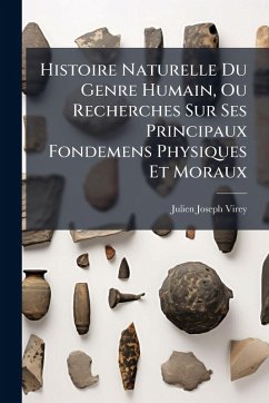 Cover Histoire Naturelle Du Genre Humain, Ou Recherches Sur Ses Principaux Fondemens Physiques Et Moraux