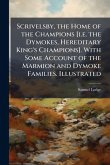 Scrivelsby, the Home of the Champions [i.e. the Dymokes, Hereditary King's Champions]. With Some Account of the Marmion and Dymoke Families. Illustrated