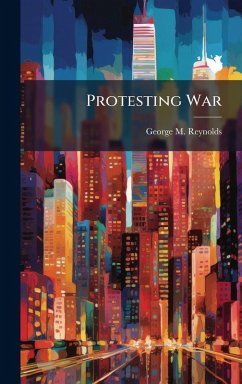 Protesting War - Reynolds, George M