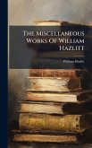 The Miscellaneous Works Of William Hazlitt