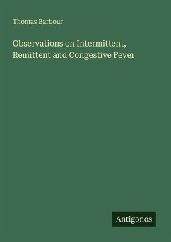 Observations on Intermittent, Remittent and Congestive Fever - Barbour, Thomas