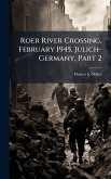 Roer River Crossing, February 1945, Julich-Germany, Part 2