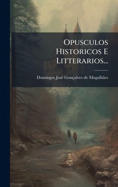 Cover Opusculos Historicos E Litterarios...