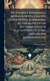 Octoginta emblemata moralia nova, e sacris literis petita, formandis ad veram pietatem accommodata, & elegantibus picturis aeri incisis repraesentata