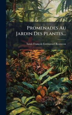 Promenades Au Jardin Des Plantes... - Rousseau, Louis-François-Emmanuel
