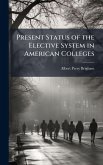 Present Status of the Elective System in American Colleges
