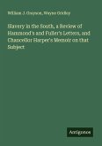 Slavery in the South, a Review of Hammond's and Fuller's Letters, and Chancellor Harper's Memoir on that Subject Slavery in the South, a Review of Hammond's and Fuller's Letters, and Chancellor Harper's Memoir on that Subject