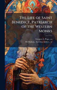 Cover The Life of Saint Benedict, Patriarch of the Western Monks