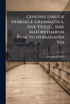 Cover Genuina LinguÃ] HebraicÃ] Grammatica, Sive Vetus ... Sine Masoretharum Punctis Hebraisandi Via