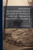 Pastoralis Solicitudinis, Sive De Officio, Et Potestate Episcopi, Tripartita Descriptio, Volumes 1-2