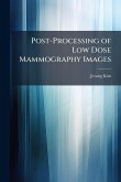 Post-Processing of Low Dose Mammography Images Post-Processing of Low Dose Mammography Images