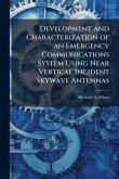Development and Characterization of an Emergency Communications System Using Near Vertical Incident Skywave Antennas Development and Characterization of an Emergency Communications System Using Near Vertical Incident Skywave Antennas