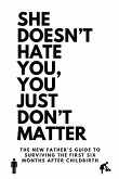 She Doesn't Hate You, You Just Don't Matter She Doesn't Hate You, You Just Don't Matter