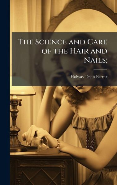 The Science and Care of the Hair and Nails; The Science and Care of the Hair and Nails;