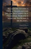 Relazione Istorica Della Translazione Del Sacro Corpo Di S. Filomena, Vergine E Martire Da Roma A Murgano...
