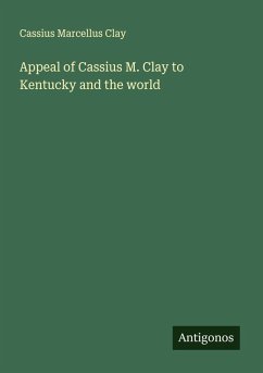 Cover Appeal of Cassius M. Clay to Kentucky and the world