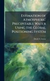 Estimation of Atmospheric Precipitable Water Using the Global Positioning System