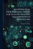 Mathematical Programming Model for Fighter Training Squadron Pilot Scheduling Mathematical Programming Model for Fighter Training Squadron Pilot Scheduling