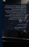 Modeles D'Ã(c)loquence Latine, Ou Morceaux Choisis Dans Les Discours Publics Des Professeurs Les Plus CÃ(c)lebres, Avec La Traduction à CôtÃ(c). Celle-ci, Pour Servir De Matiere à Des Themes, & Ceux-lÃ, De Secours Pour Les Corriger, Et Donner Modeles D'Ã(c)loquence Latine, Ou Morceaux Choisis Dans Les Discours Publics Des Professeurs Les Plus CÃ(c)lebres, Avec La Traduction à CôtÃ(c). Celle-ci, Pour Servir De Matiere à Des Themes, & Ceux-lÃ, De Secours Pour Les Corriger, Et Donner