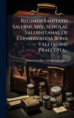 Regimen Sanitatis Salerni, Sive, Scholae Salernitanae De Conservanda Bona Valetvdine Praecepta... Regimen Sanitatis Salerni, Sive, Scholae Salernitanae De Conservanda Bona Valetvdine Praecepta...