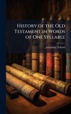 History of the Old Testament in Words of One Syllable History of the Old Testament in Words of One Syllable