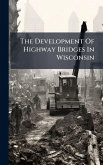 The Development Of Highway Bridges In Wisconsin The Development Of Highway Bridges In Wisconsin