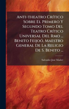 Cover Anti-theatro CrÃ-tico Sobre El Primero Y Segundo Tomo Del Teatro CrÃ-tico Universal Del Rmo ... Benito FeijoÃ3, Maestro General De La Religio De S. Benito ...