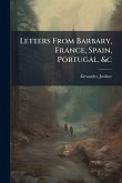 Letters From Barbary, France, Spain, Portugal, &c