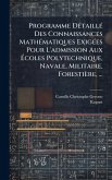 Programme DÃ(c)taillÃ(c) Des Connaissances MathÃ(c)matiques ExigÃ(c)es Pour L'admission Aux Ã‰coles Polytechnique, Navale, Militaire, Forestière, ...