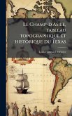 Le Champ-d'Asile, tableau topographique et historique du Texas Le Champ-d'Asile, tableau topographique et historique du Texas