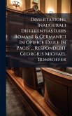 Dissertatione Inaugurali Differentias Iuris Romani & Germanici In Opifice Exule In Pagis ... Respondebit Georgius Michael Bonhoefer