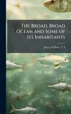 The Broad, Broad Ocean and Some of Its Inhabitants