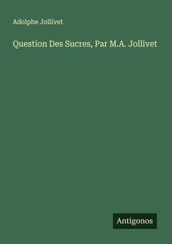 Question Des Sucres, Par M.A. Jollivet - Jollivet, Adolphe