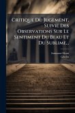 Critique Du Jugement, Suivie Des Observations Sur Le Sentiment Du Beau Et Du Sublime... Critique Du Jugement, Suivie Des Observations Sur Le Sentiment Du Beau Et Du Sublime...